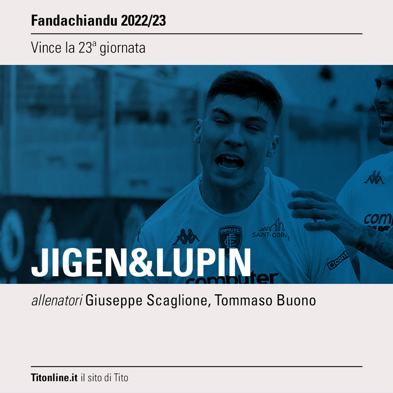 fandachiandu 2023 giornata 23 jigen&lupin